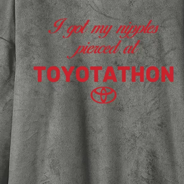 I Got My Nipples Pierced At Toyotathon Hooded Wearable Blanket