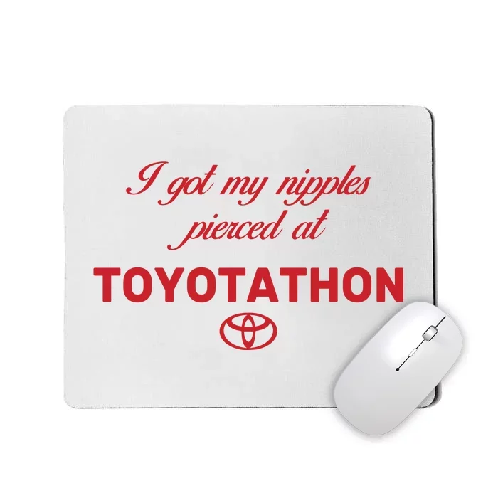 I Got My Nipples Pierced At Toyotathon Mousepad