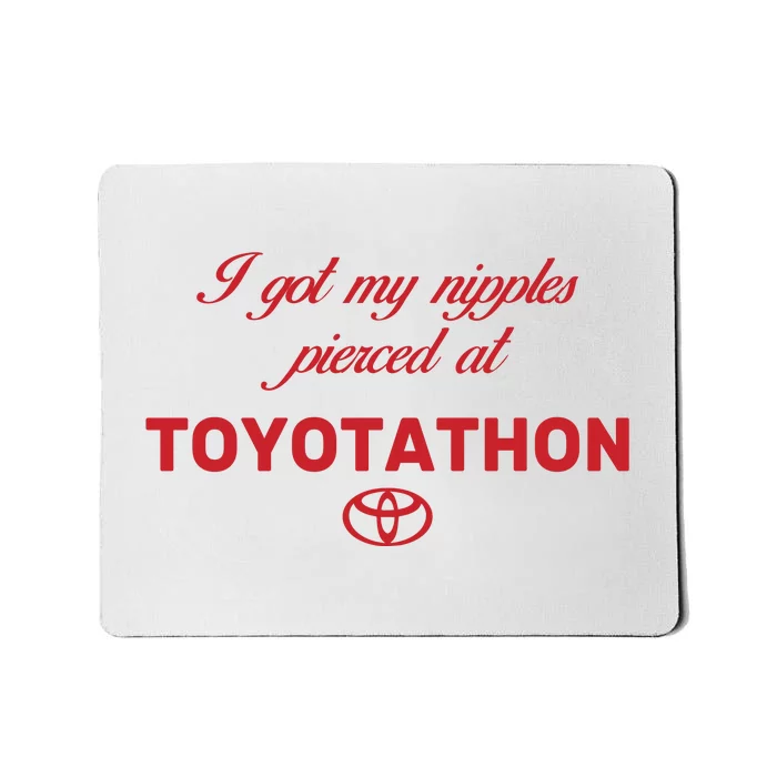 I Got My Nipples Pierced At Toyotathon Mousepad