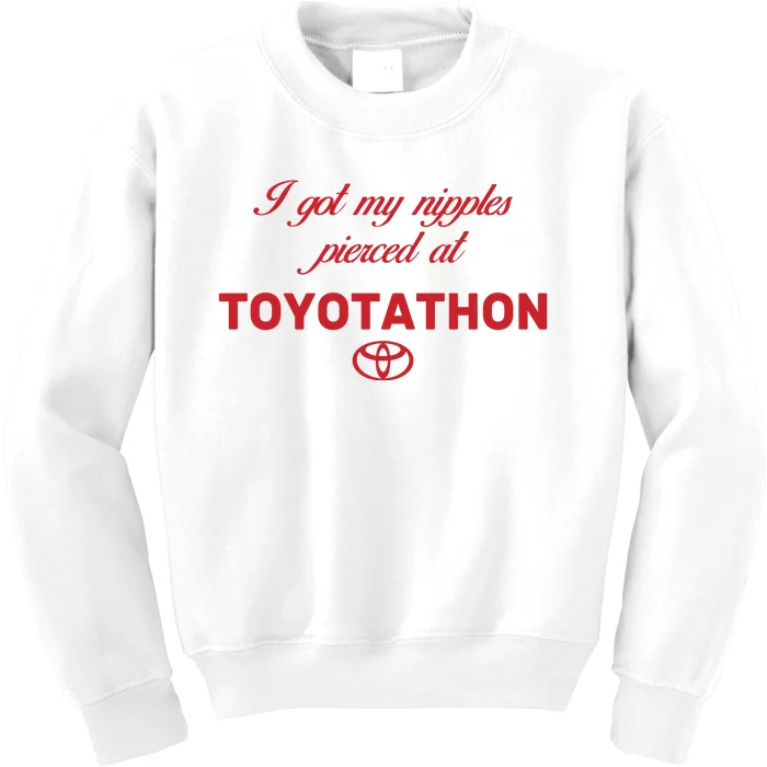 I Got My Nipples Pierced At Toyotathon Kids Sweatshirt