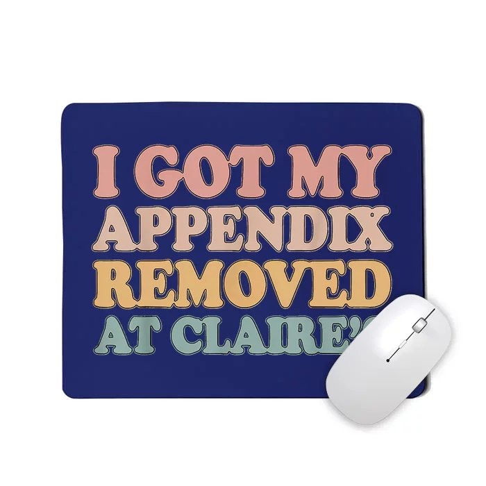 I Got My Appendix Removed At Claire Mental Health Awareness Mousepad