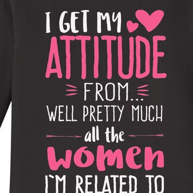 I Get My Attitude From Women In My Life Sassy Baby Long Sleeve Bodysuit