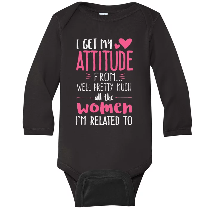 I Get My Attitude From Women In My Life Sassy Baby Long Sleeve Bodysuit