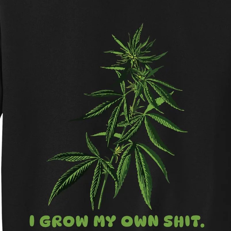 I Grow My Own Shit Funny Weed Tall Sweatshirt