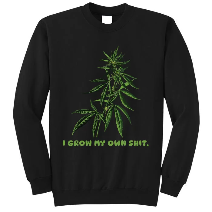 I Grow My Own Shit Funny Weed Tall Sweatshirt