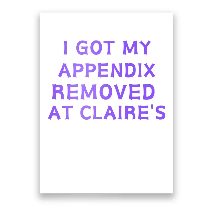 I Got My Appendix Removed At ClaireS Poster