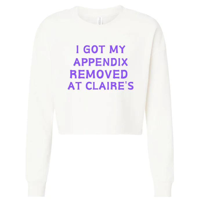 I Got My Appendix Removed At ClaireS Cropped Pullover Crew