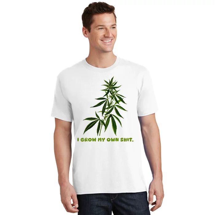 I Grow My Own Shit Funny Weed T-Shirt