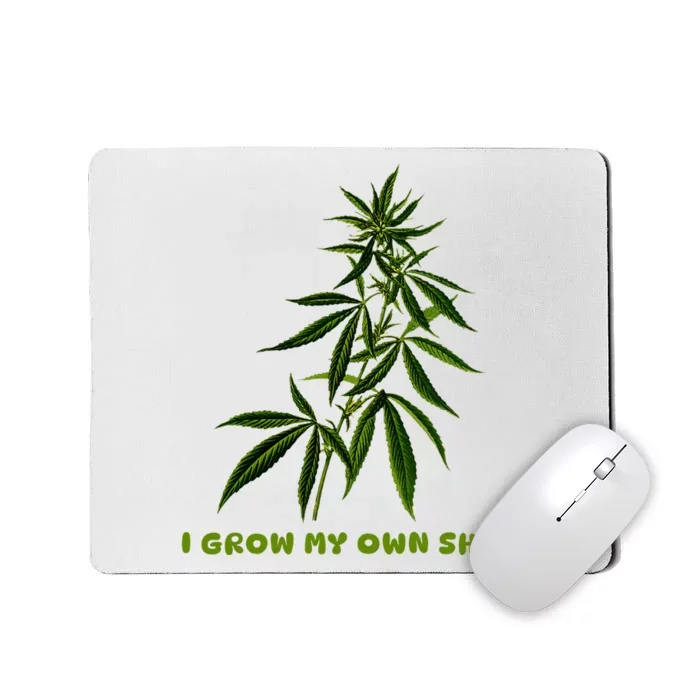 I Grow My Own Shit Funny Weed Mousepad