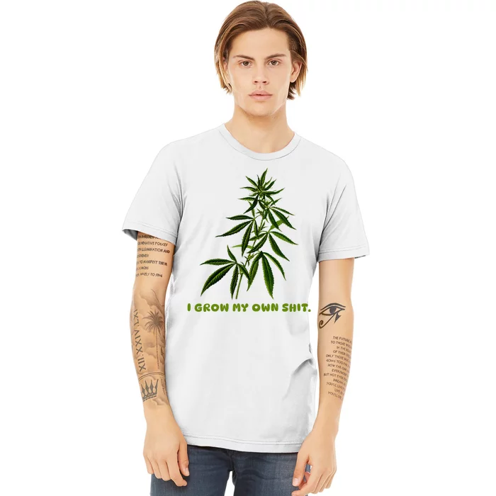 I Grow My Own Shit Funny Weed Premium T-Shirt