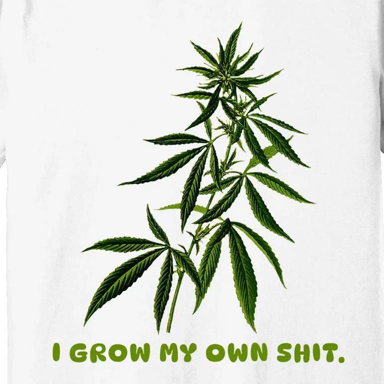 I Grow My Own Shit Funny Weed Premium T-Shirt