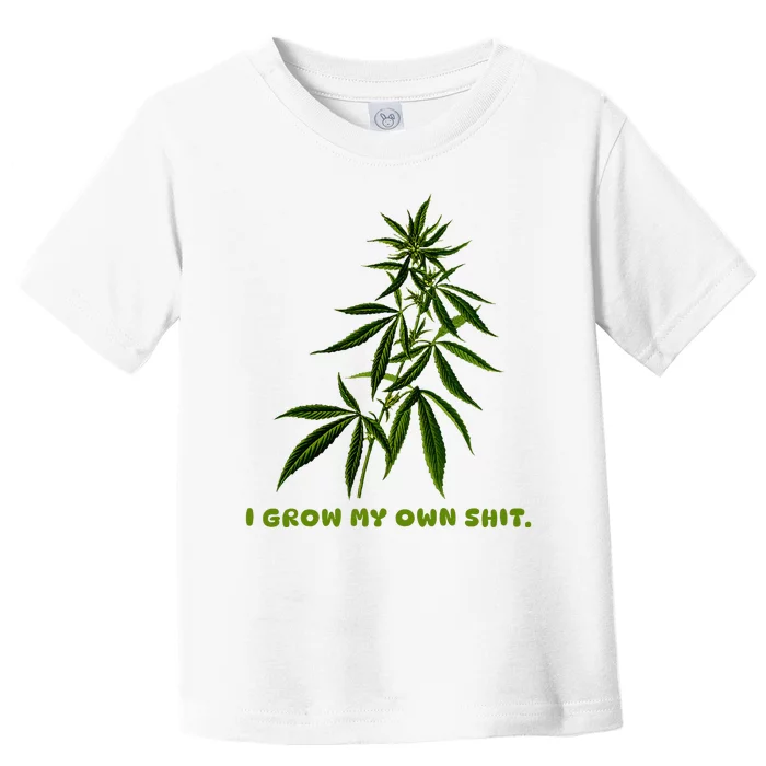 I Grow My Own Shit Funny Weed Toddler T-Shirt