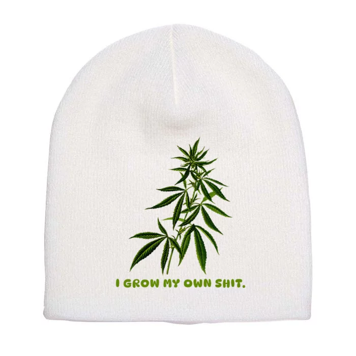 I Grow My Own Shit Funny Weed Short Acrylic Beanie