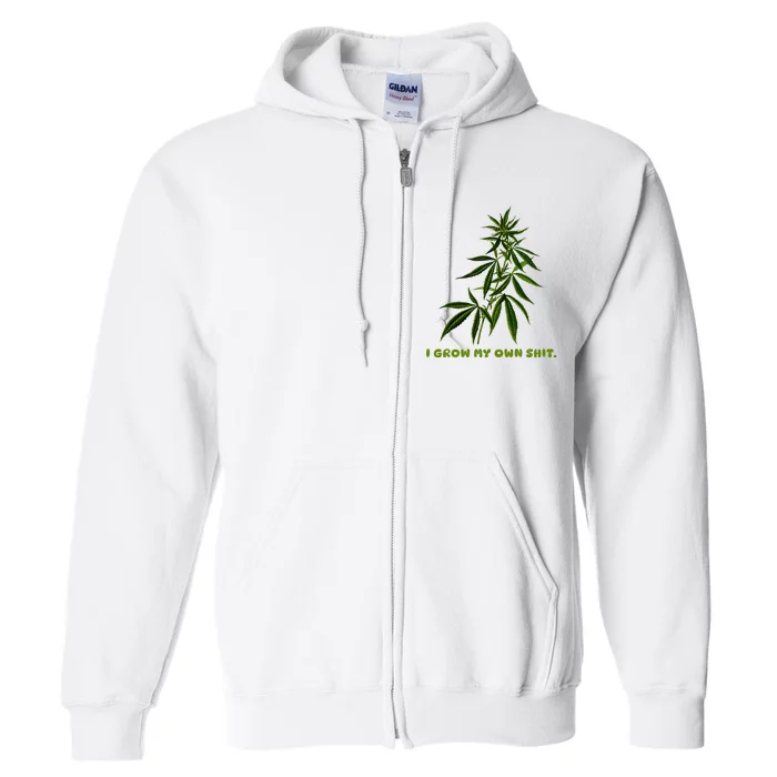 I Grow My Own Shit Funny Weed Full Zip Hoodie