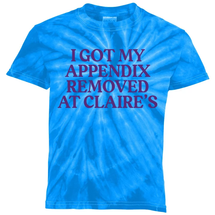 I Got My Appendix Removed At Claire Tal Health Awareness Cute Gift Kids Tie-Dye T-Shirt