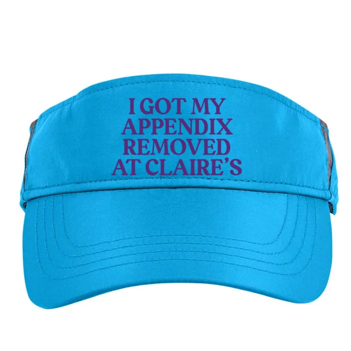 I Got My Appendix Removed At Claire Tal Health Awareness Cute Gift Adult Drive Performance Visor