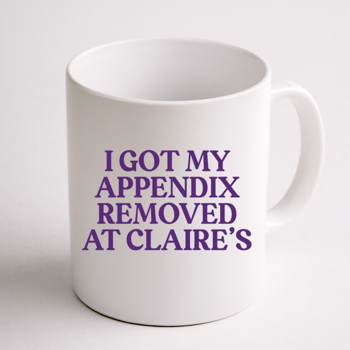 I Got My Appendix Removed At Claire Tal Health Awareness Cute Gift Front & Back Coffee Mug