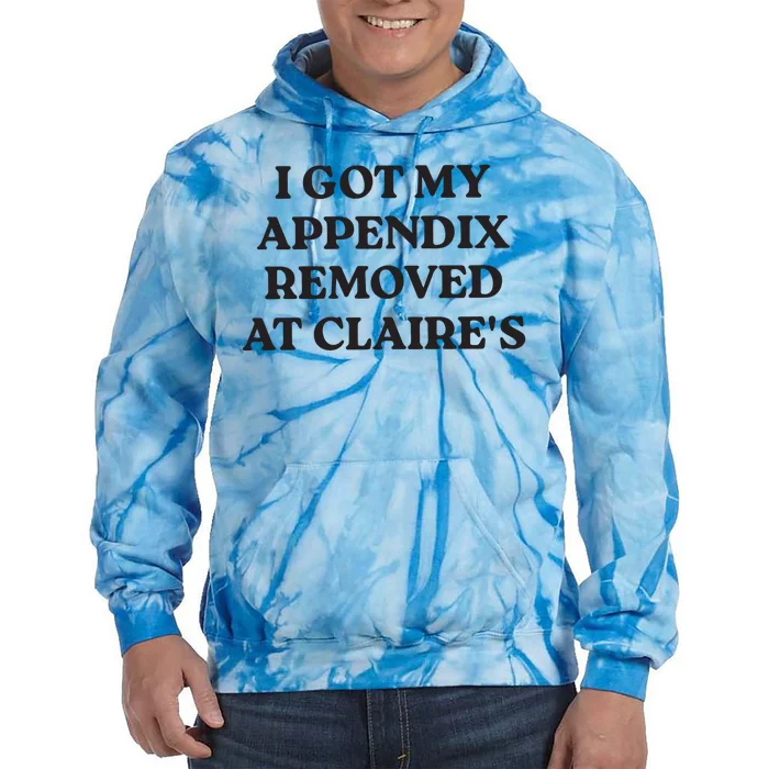 I Got My Appendix Removed At Claires Tie Dye Hoodie