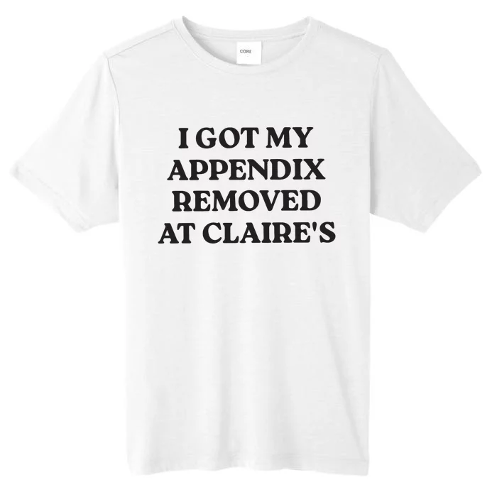 I Got My Appendix Removed At Claires ChromaSoft Performance T-Shirt