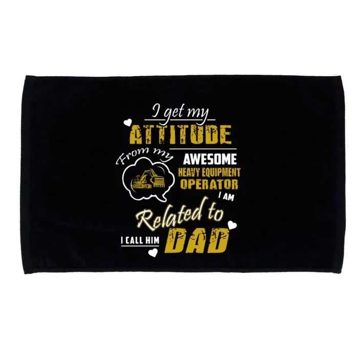 I Get My Attitude From My Awesome Heavy Equipment Operator Funny Fathers Day Microfiber Hand Towel