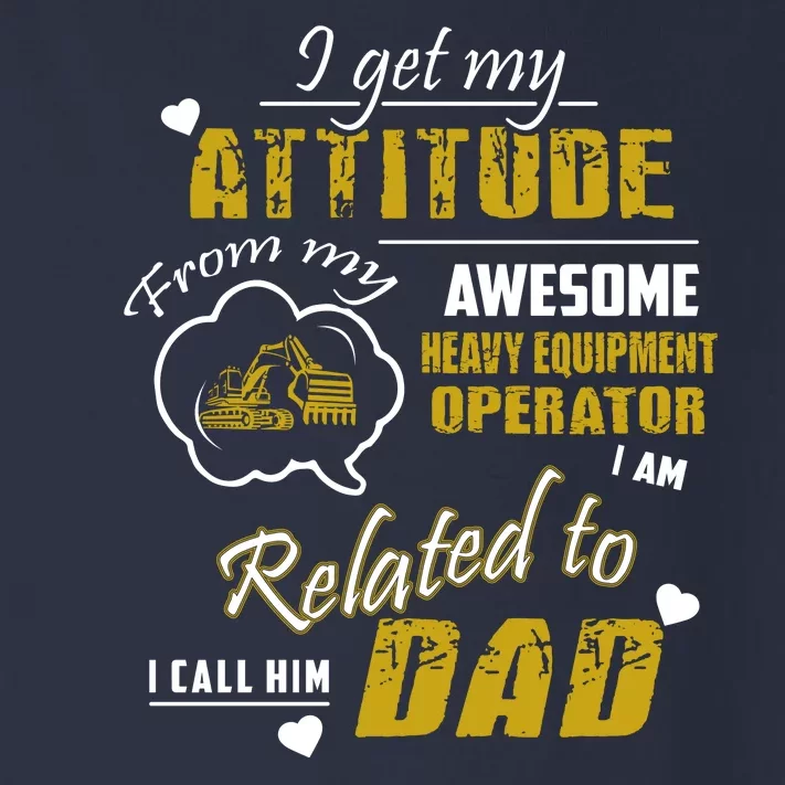 I Get My Attitude From My Awesome Heavy Equipment Operator Funny Fathers Day Toddler Long Sleeve Shirt