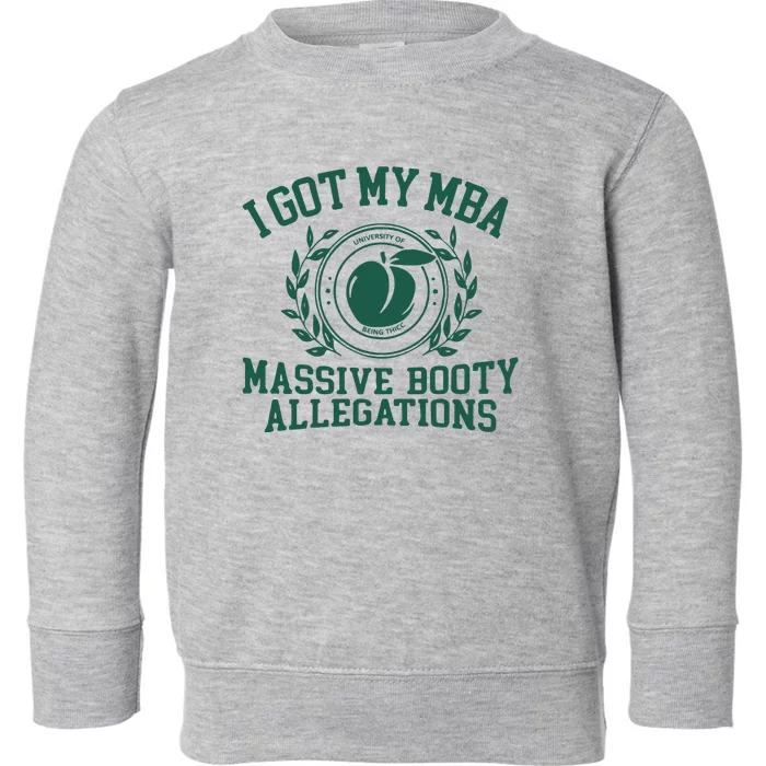 I Got My Mba Massive Booty Allegations Toddler Sweatshirt