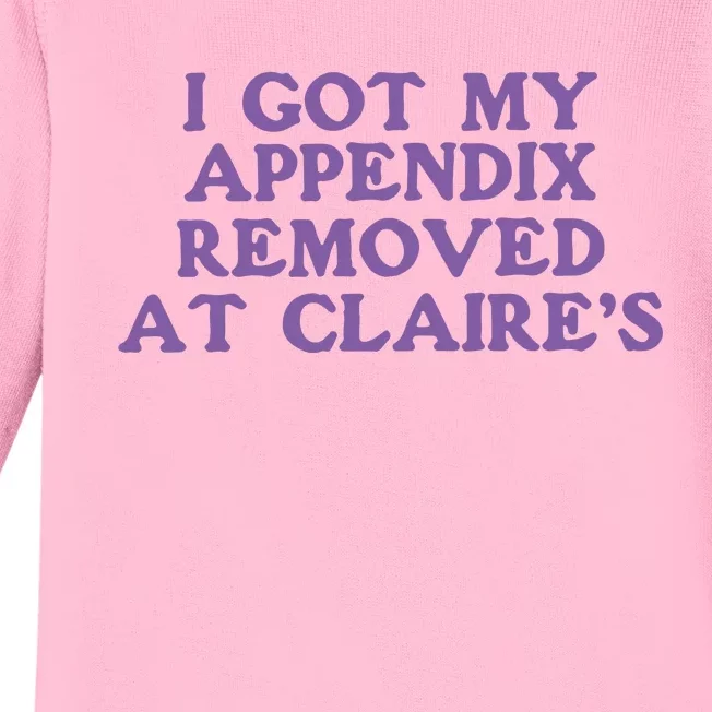 I Got My Appendix Removed At Claires Baby Long Sleeve Bodysuit