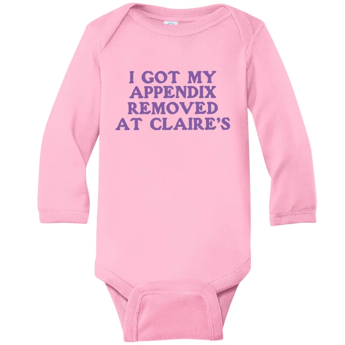 I Got My Appendix Removed At Claires Baby Long Sleeve Bodysuit