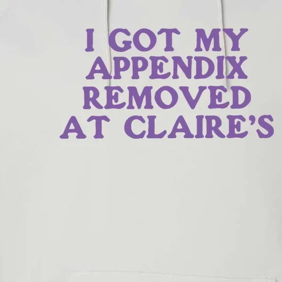 I Got My Appendix Removed At Claires Performance Fleece Hoodie