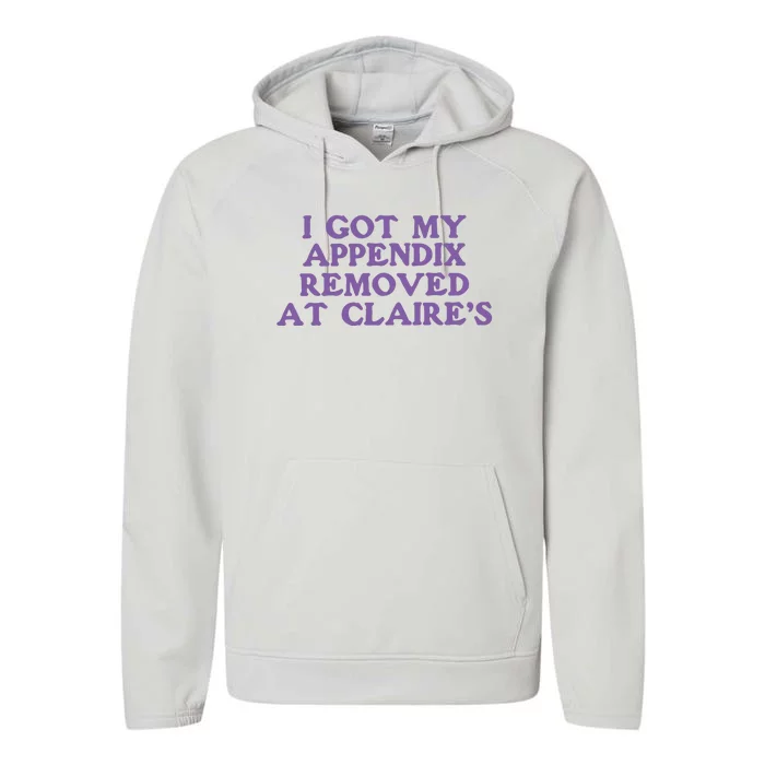 I Got My Appendix Removed At Claires Performance Fleece Hoodie