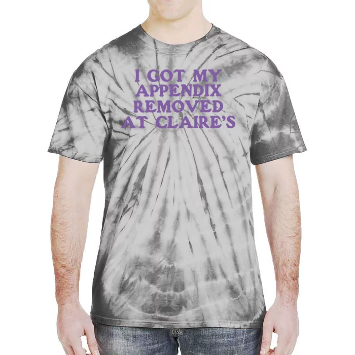 I Got My Appendix Removed At Claires Tie-Dye T-Shirt