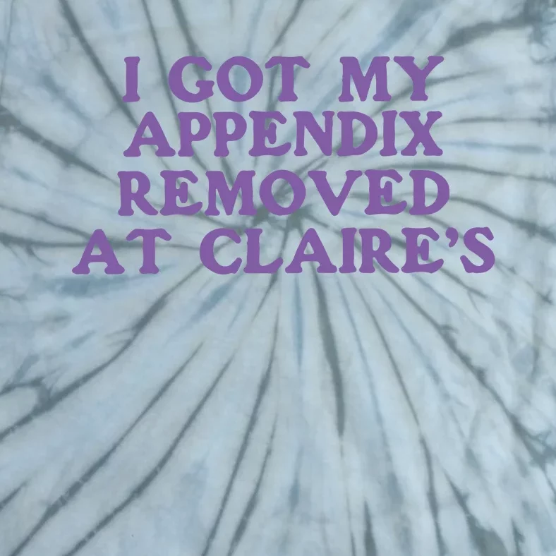 I Got My Appendix Removed At Claires Tie-Dye T-Shirt