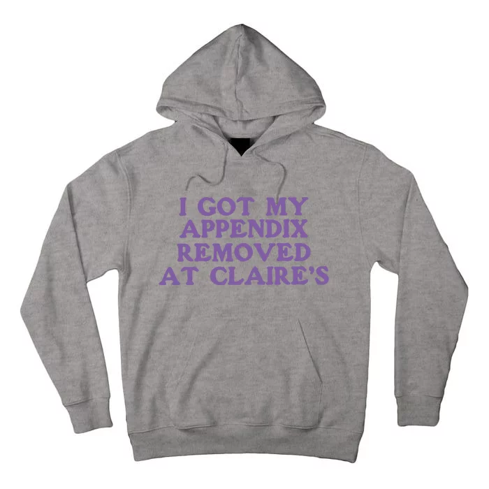 I Got My Appendix Removed At Claires Tall Hoodie