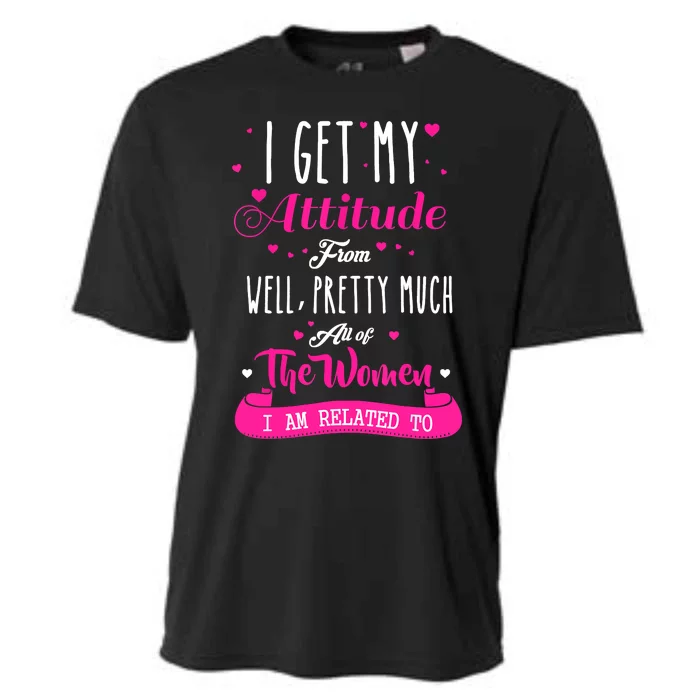 I Get My Attitude From All The Women I Am Related To Cooling Performance Crew T-Shirt