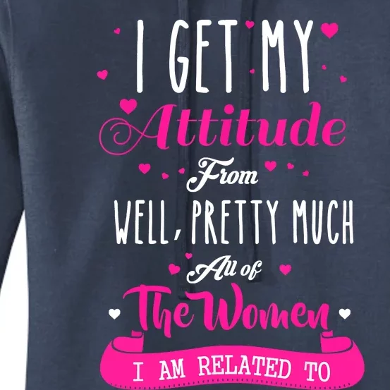 I Get My Attitude From All The Women I Am Related To Women's Pullover Hoodie