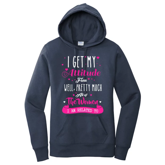 I Get My Attitude From All The Women I Am Related To Women's Pullover Hoodie