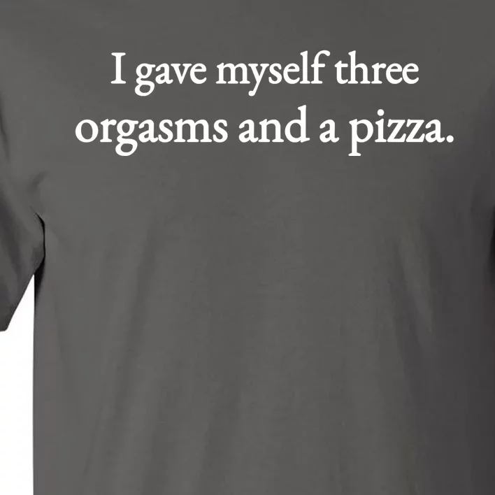 I Gave Myself Three Orgasms And A Pizza Tall T-Shirt