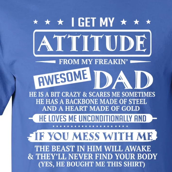 I Get My Attitude From My Freaking Awesome Dad FatherS Day Gift Tall T-Shirt