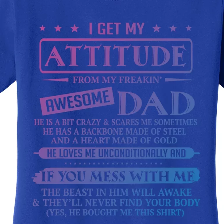 I Get My Attitude From My Freaking Awesome Dad FatherS Day Gift Women's T-Shirt