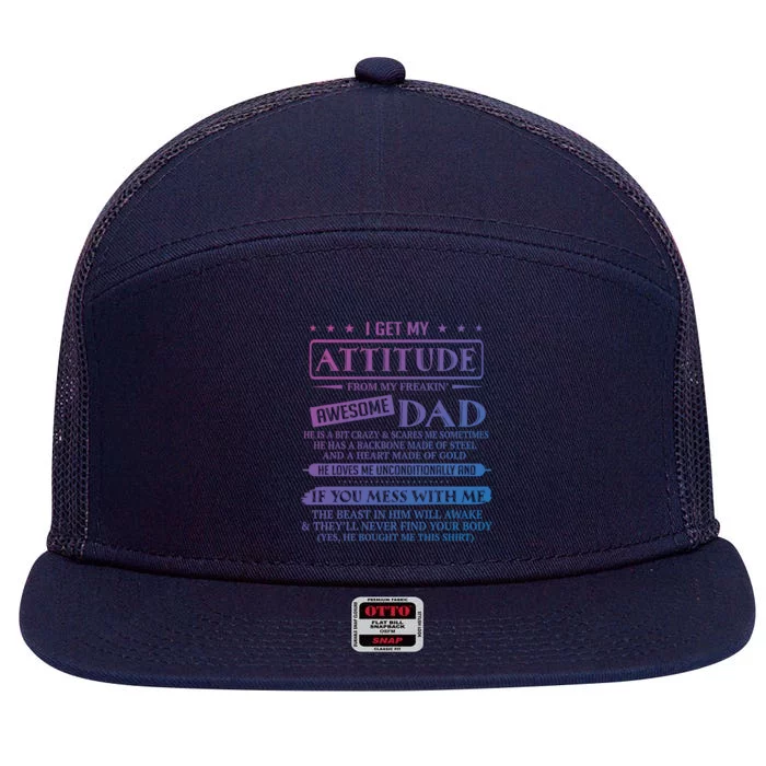 I Get My Attitude From My Freaking Awesome Dad FatherS Day Gift 7 Panel Mesh Trucker Snapback Hat