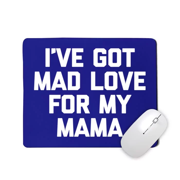 I've Got Mad Love For My Mama Meaningful Gift Funny Cute Mom Cool Mom Gift Mousepad