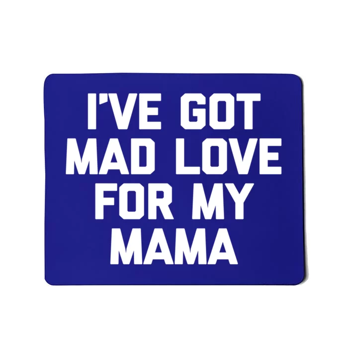 I've Got Mad Love For My Mama Meaningful Gift Funny Cute Mom Cool Mom Gift Mousepad