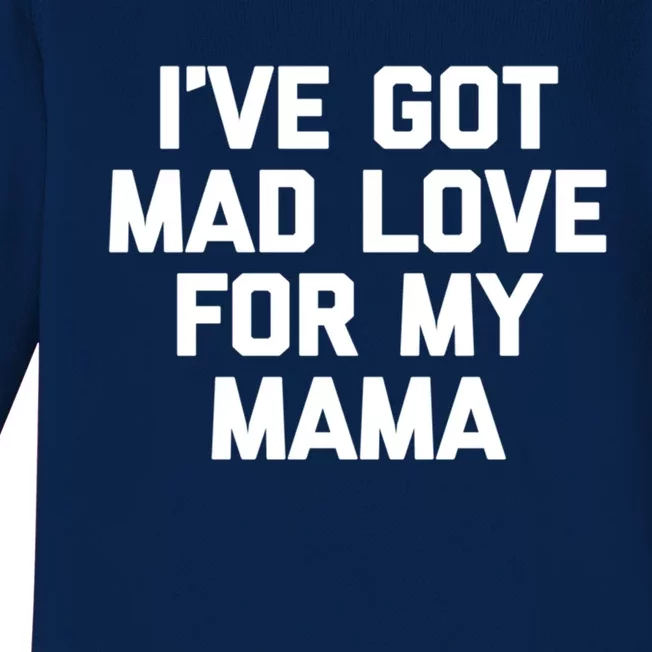 I've Got Mad Love For My Mama Meaningful Gift Funny Cute Mom Cool Mom Gift Baby Long Sleeve Bodysuit