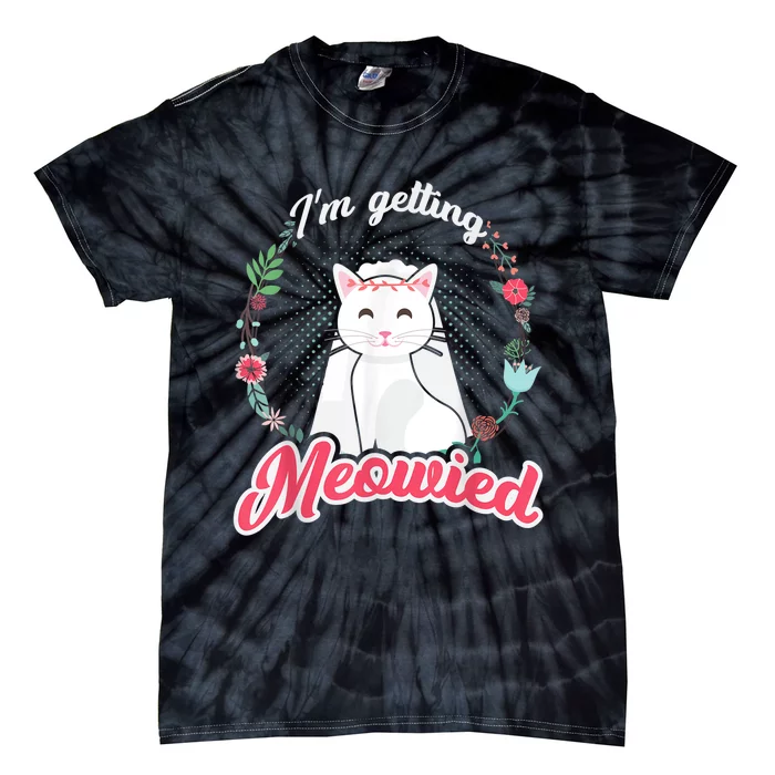 IM Getting Meowied Bachelorette Party Bride To Be Cat Tie-Dye T-Shirt