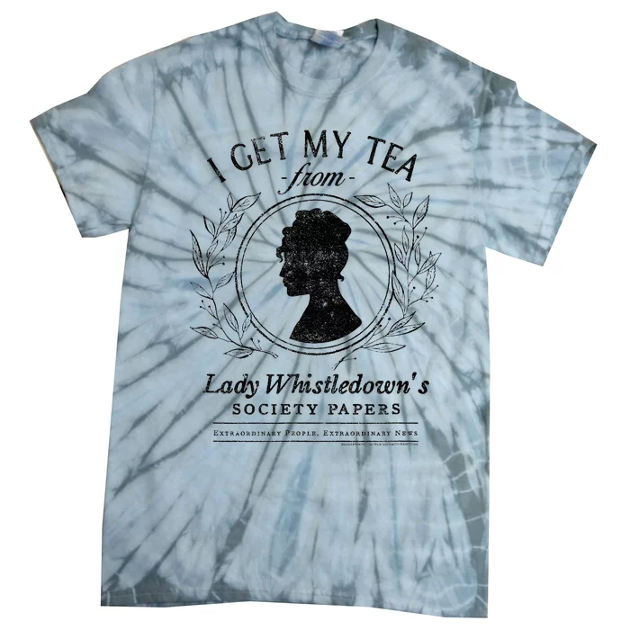 I Get My Tea From Lady Whistledowns Tie-Dye T-Shirt