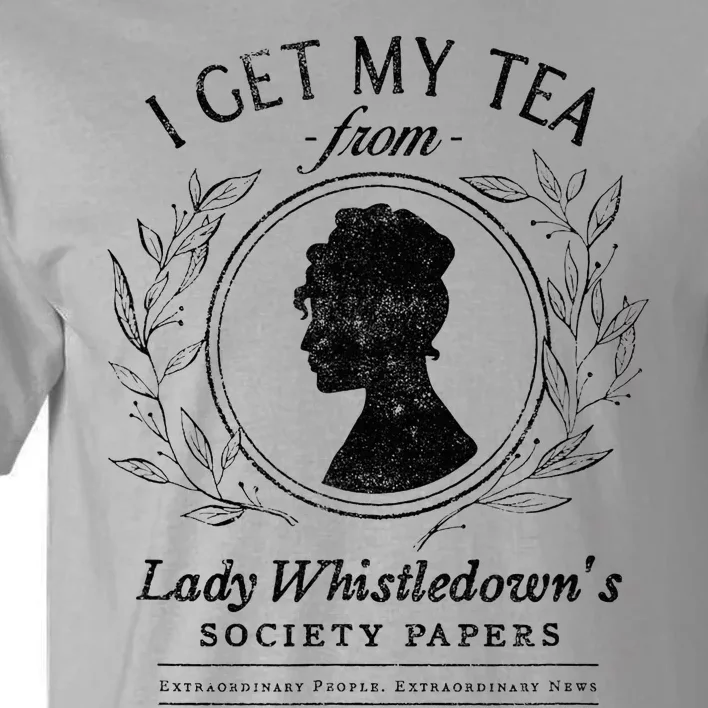 I Get My Tea From Lady Whistledowns Tall T-Shirt