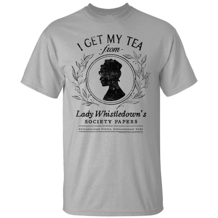 I Get My Tea From Lady Whistledowns Tall T-Shirt