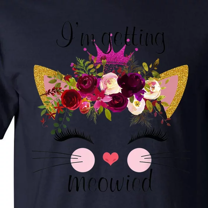 IM Getting Meowied Cat Funny Tall T-Shirt