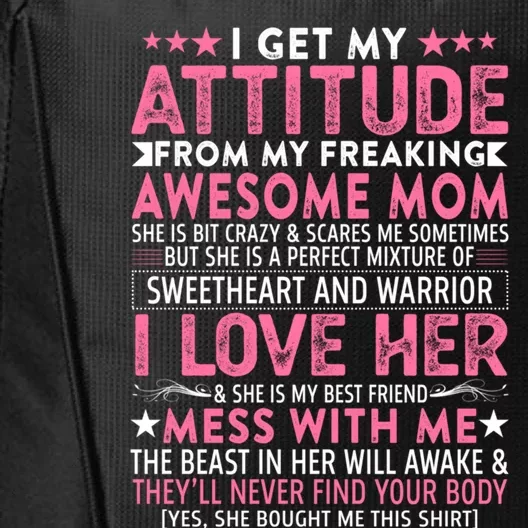 I Get My Attitude From My Freaking Awesome Mom Funny Mothers Great Gift City Backpack