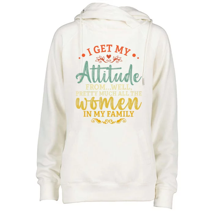 I Get My Attitude From All the Wo In My Family Funny Womens Funnel Neck Pullover Hood